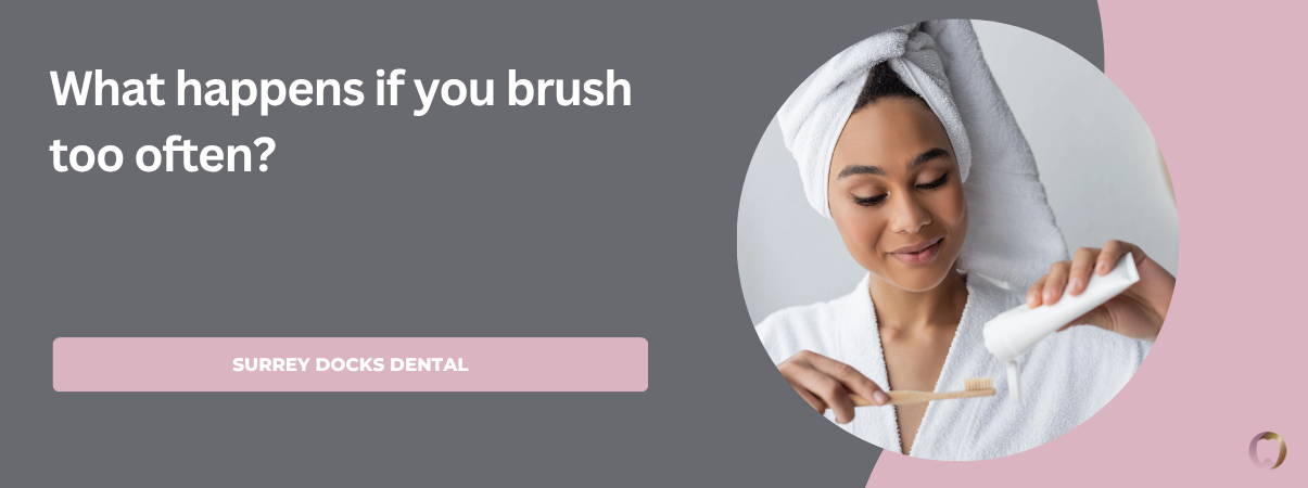 What happens if you brush too often?