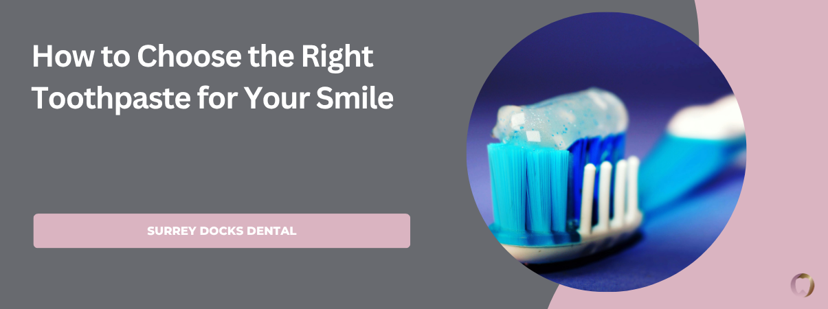 How to Choose the Right Toothpaste for Your Smile