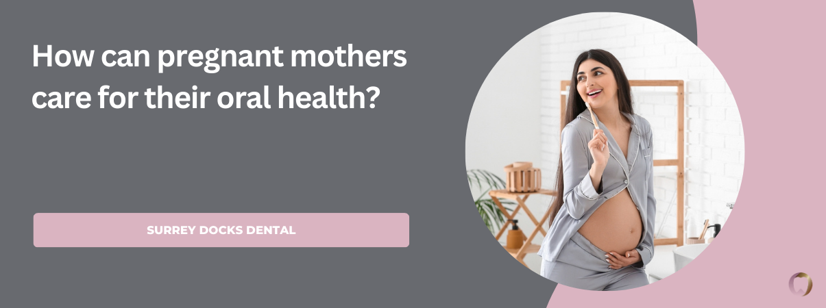 How can pregnant mothers care for their oral health?