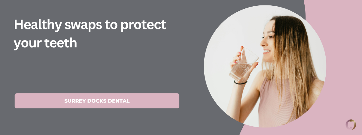 Healthy swaps to protect your teeth
