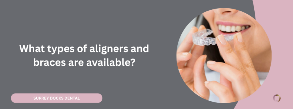 What types of aligners and braces are available